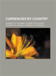 Currencies by Country Currency of Colombia, Currency of Ecuador, Currency of Uruguay, Currency of Venezuela,1158170300,9781158170302