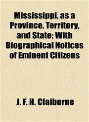 Mississippi, as a Province, Territory, and State; With Biographical Notices of Eminent Citizens,1154965864,9781154965865