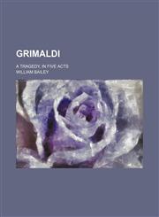 Grimaldi; A Tragedy, in Five Acts,1151456349,9781151456342