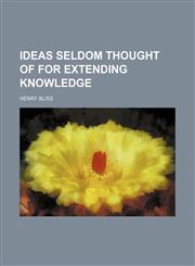 Ideas seldom thought of for extending knowledge,1151395412,9781151395412