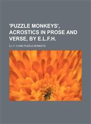 'Puzzle monkeys', acrostics in prose and verse, by E.L.F.H.,1151031089,9781151031082