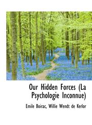 Our Hidden Forces (La Psychologie Inconnue),1116871092,9781116871098