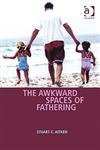 The Awkward Spaces of Fathering,0754670058,9780754670056