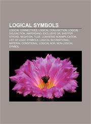 Logical symbols Logical connectives, Logical conjunction, Logical disjunction, Ampersand, Exclusive or, Sheffer stroke, Negation, Tilde,1156744407,9781156744406