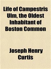 Life of Campestris Ulm, the Oldest Inhabitant of Boston Common,1151523046,9781151523044