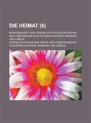 Die Heimat; Monatsschrift Des Vereins Zur Pflege Der Natur- Und Landeskunde in Schleswig-Holstein, Hamburg Und Lubeck (6 ),1153572621,9781153572620