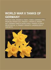 World War II tanks of Germany Panther tank, Panzer IV, Tiger I, Tiger II, German tank problem, Panzer 35(t), Panzer II, Panzer III,1155301005,9781155301006