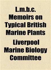 L.m.b.c. Memoirs on Typical British Marine Plants,1154446379,9781154446371