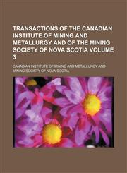 Transactions of the Canadian Institute of Mining and Metallurgy and of the Mining Society of Nova Scotia Volume 3,1154107221,9781154107227