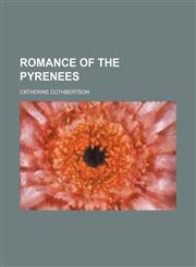 Romance of the Pyrenees (Volume 1),1458968618,9781458968616