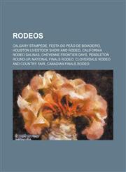 Rodeos Calgary Stampede, Festa do Peão de Boiadeiro, Houston Livestock Show and Rodeo, California Rodeo Salinas, Cheyenne Frontier Days,1155846311,9781155846316