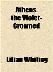 Athens, the Violet-Crowned,1152213377,9781152213371