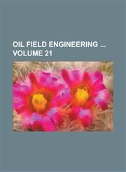 Oil Field Engineering  Volume 21,1130383199,9781130383195