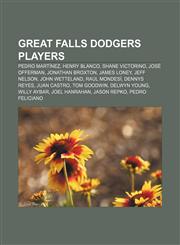 Great Falls Dodgers players Pedro Martínez, Henry Blanco, Shane Victorino, José Offerman, Jonathan Broxton, James Loney, Jeff Nelson,1155849604,9781155849607