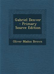 Gabriel Denver - Primary Source Edition,129531293X,9781295312931