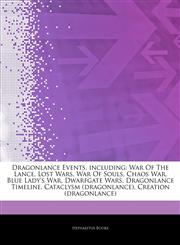 Articles On Dragonlance Events, including War Of The Lance, Lost Wars, War Of Souls, Chaos War, Blue Lady's War, Dwarfgate Wars, Dragonlance Timeline, Cataclysm (dragonlance), Creation (dragonlance),1244523615,9781244523616