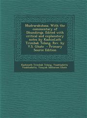 Mudrarakshasa. with the Commentary of Dhundiraja. Edited with Critical and Explanatory Notes by Kashinlath Trimbak Telang. REV. by V.S. Ghate - Primar,1295407310,9781295407316
