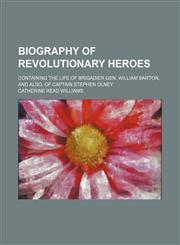 Biography of revolutionary heroes; containing the life of Brigadier Gen. William Barton, and also, of Captain Stephen Olney,1150543906,9781150543906