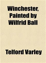 Winchester, Painted by Wilfrid Ball,1152119516,9781152119512