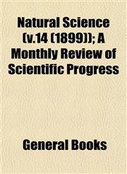 Natural Science (v.14 (1899)); A Monthly Review of Scientific Progress,1153052105,9781153052108