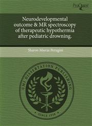 Neurodevelopmental outcome & MR spectroscopy of therapeutic hypothermia after pediatric drowning.,1243679484,9781243679482