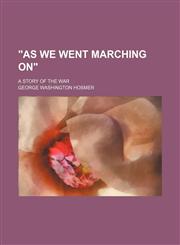 "As We Went Marching On"; A Story of the War,1151290998,9781151290991