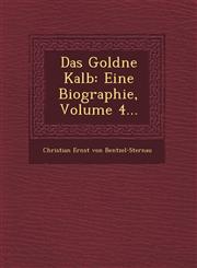 Das Goldne Kalb Eine Biographie, Volume 4...,1249491908,9781249491903