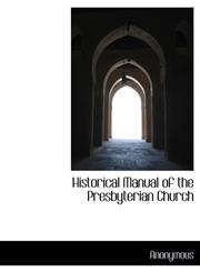 Historical Manual of the Presbyterian Church,1116533340,9781116533347
