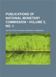 Publications of National Monetary Commission (Volume 5, no. 1),1154327000,9781154327007