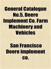 General Catalogue No.5, Deere Implement Co. Farm Machinery and Vehicles,1152259539,9781152259539