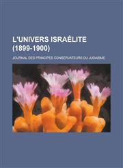 L'Univers Israelite; Journal Des Principes Conservateurs Du Judaisme (1899-1900 ),123623393X,9781236233936
