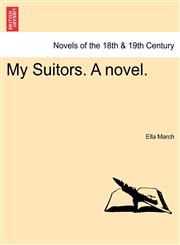 My Suitors. a Novel.,124121204X,9781241212049
