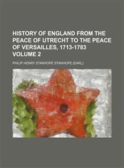History of England from the peace of Utrecht to the peace of Versailles, 1713-1783 Volume 2,1152302167,9781152302167