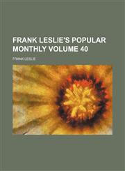 Frank Leslie's popular monthly Volume 40,1130999009,9781130999006