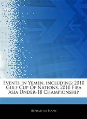 Articles On Events In Yemen, including 2010 Gulf Cup Of Nations, 2010 Fiba Asia Under-18 Championship,1244601268,9781244601260