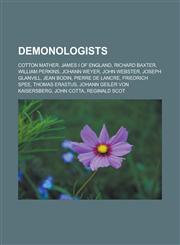 Demonologists Cotton Mather, James I of England, Richard Baxter, William Perkins, Johann Weyer, John Webster, Joseph Glanvill, Jean Bodin,1233165267,9781233165261