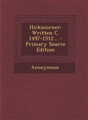 Hickscorner Written C. 1497-1512... - Primary Source Edition,129309885X,9781293098851
