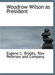 Woodrow Wilson as President,1140478575,9781140478577