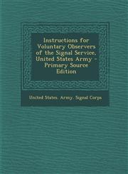 Instructions for Voluntary Observers of the Signal Service, United States Army - Primary Source Edition,1289554730,9781289554736