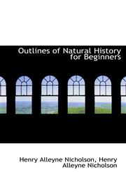 Outlines of Natural History for Beginners,1115979566,9781115979566