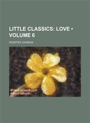 Little Classics (Volume 6); Love,1154194728,9781154194722