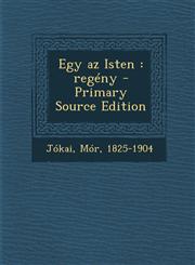 Egy AZ Isten Regeny - Primary Source Edition,1294414976,9781294414971