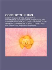 Conflicts in 1829 Chilean Civil War of 1829, Greek War of Independence, Morea expedition, Massacres during the Greek Revolution, Souliotes,1158362552,9781158362554
