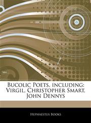 Articles On Bucolic Poets, including Virgil, Christopher Smart, John Dennys,1243258217,9781243258212