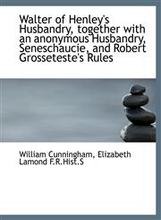 Walter of Henley's Husbandry, together with an anonymous Husbandry, Seneschaucie, and Robert Grosset,1116886421,9781116886429