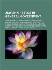 Jewish Ghettos in General Government Zaklików, Kraków Ghetto, Lublin Ghetto, Lubartów Ghetto, Radom Ghetto, Trochenbrod, Mizocz ghetto,1156030501,9781156030509