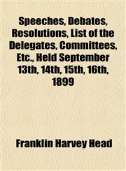 Speeches, Debates, Resolutions, List of the Delegates, Committees, Etc., Held September 13th, 14th, 15th, 16th, 1899,1150899654,9781150899652