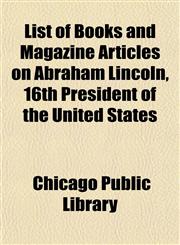 List of Books and Magazine Articles on Abraham Lincoln, 16th President of the United States,1152863045,9781152863040