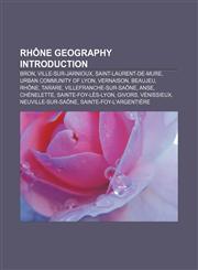 Rhône geography Introduction Bron, Ville-sur-Jarnioux, Saint-Laurent-de-Mure, Urban Community of Lyon, Vernaison, Beaujeu, Rhône, Tarare,1156960568,9781156960561