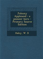 Johnny Appleseed A Pioneer Hero - Primary Source Edition,1294543105,9781294543107